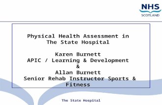 The State Hospital Physical Health Assessment in The State Hospital Karen Burnett APIC / Learning & Development & Allan Burnett Senior Rehab Instructor.