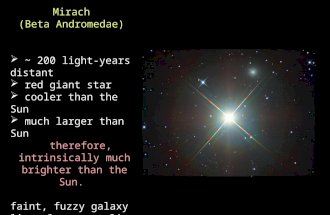 Mirach (Beta Andromedae)  ~ 200 light-years distant  red giant star  cooler than the Sun  much larger than Sun therefore, intrinsically much brighter.