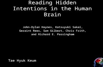 ? Reading Hidden Intentions in the Human Brain John-Dylan Haynes, Katsuyuki Sakai, Geraint Rees, Sam Gilbert, Chris Frith, and Richard E. Passingham Tae.