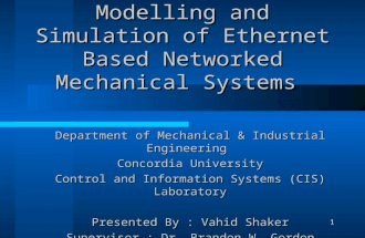 1 Modelling and Simulation of Ethernet Based Networked Mechanical Systems Department of Mechanical & Industrial Engineering Concordia University Control.