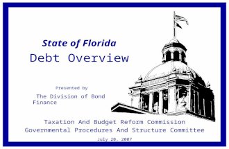 State of Florida Debt Overview Taxation And Budget Reform Commission Governmental Procedures And Structure Committee July 20, 2007 Presented by The Division.