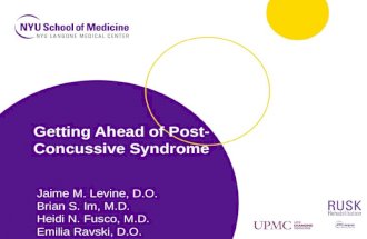 Getting Ahead of Post- Concussive Syndrome Jaime M. Levine, D.O. Brian S. Im, M.D. Heidi N. Fusco, M.D. Emilia Ravski, D.O.