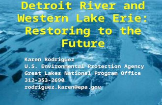 Detroit River and Western Lake Erie: Restoring to the Future Karen Rodriguez U.S. Environmental Protection Agency Great Lakes National Program Office 312-353-2690.
