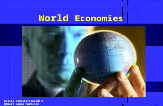 World Economies Social Studies/Economics Robert Louis Martinez.