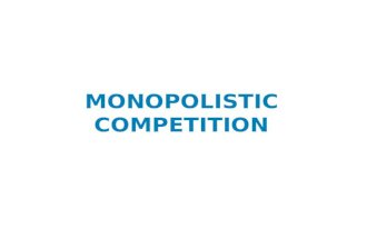 MONOPOLISTIC COMPETITION. Objectives  Define and identify monopolistic competition  Explain how output and price are determined in a monopolistically.