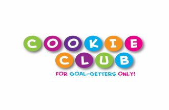 WHAT IS THE COOKIE CLUB? The Cookie Club is an exciting Web site where Girl Scouts can learn about the power of goal-setting, track their progress and.