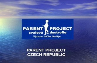PARENT PROJECT CZECH REPUBLIC. THE PARENT PROJECT CZECH REPUBLIC Patient Nonprofit Organization of DMD/BMD and its model of the involvement in the Research.
