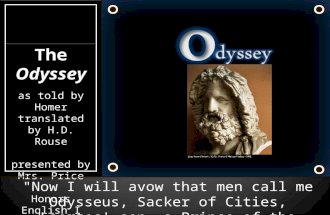 "Now I will avow that men call me Odysseus, Sacker of Cities, Laertes' son, a Prince of the Achaeans," said the Wanderer. The Odyssey as told by Homer.