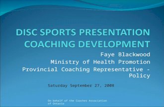 Faye Blackwood Ministry of Health Promotion Provincial Coaching Representative - Policy On behalf of the Coaches Association of Ontario Saturday September.