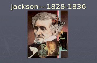 Jackson---1828-1836. Political aspects of the Jacksonian Era ► Democracy in the states. Ø Removal of property and religious restrictions. Ø More elected.