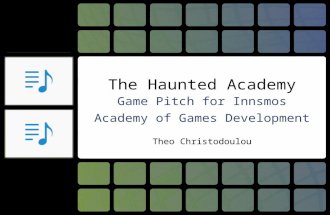 The Haunted Academy Game Pitch for Innsmos Academy of Games Development Theo Christodoulou.