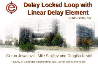 Delay Locked Loop with Linear Delay Element Goran Jovanović, Mile Stojčev and Dragiša Krstić Faculty of Electronic Engineering, Niš, Serbia and Montenegro.