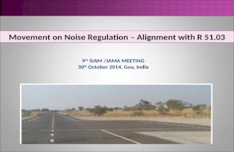 Movement on Noise Regulation – Alignment with R 51.03 9 th SIAM /JAMA MEETING 30 th October 2014, Goa, India.