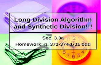 Long Division Algorithm and Synthetic Division!!! Sec. 3.3a Homework: p. 373-374 1-31 odd.