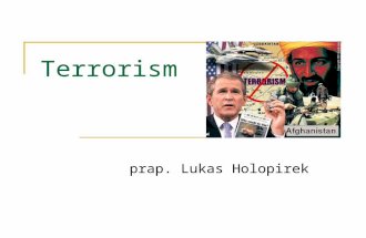 Terrorism prap. Lukas Holopirek. Terrorism What is terrorism? The aim of terrorism Media and terrorism Terrorist organizations Main terrorist attacks.