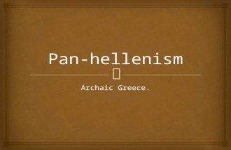 Archaic Greece..   Archaic Greece is a period of time dating from 800-480 BC  Pan = All  Hellenism = Greek people and their culture  Pan-hellenism.
