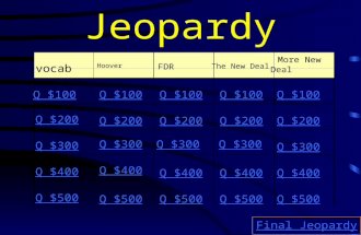 Jeopardy vocab Hoover FDR The New Deal More New Deal Q $100 Q $200 Q $300 Q $400 Q $500 Q $100 Q $200 Q $300 Q $400 Q $500 Final Jeopardy.