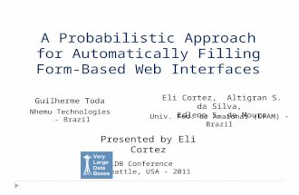 A Probabilistic Approach for Automatically Filling Form-Based Web Interfaces Presented by Eli Cortez Guilherme Toda Nhemu Technologies - Brazil Eli Cortez,