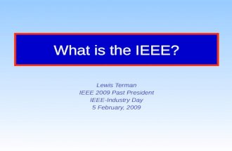 What is the IEEE? Lewis Terman IEEE 2009 Past President IEEE-Industry Day 5 February, 2009.