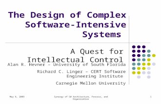 May 6, 2009Synergy of SW Architecture, Process, and Organization1 The Design of Complex Software-Intensive Systems A Quest for Intellectual Control Alan.