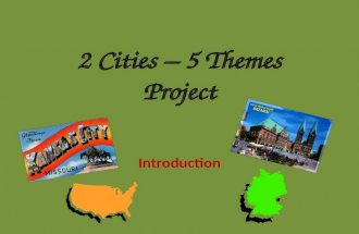 2 Cities – 5 Themes Project Introduction. Directions For this project you will discover geographic facts about the cities of Bremen in Germany and Kansas.
