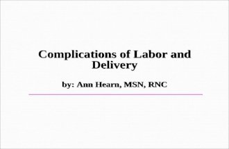 Complications of Labor and Delivery by: Ann Hearn, MSN, RNC.