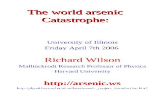 The world arsenic Catastrophe: University of Illinois Friday April 7th 2006 Richard Wilson Mallinckrodt Research Professor of Physics Harvard University.
