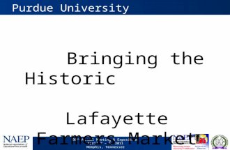 90 th Annual Meeting & Exposition April 3 – 6, 2011 Memphis, Tennessee Purdue University Bringing the Historic Lafayette Farmers Market to Campus.