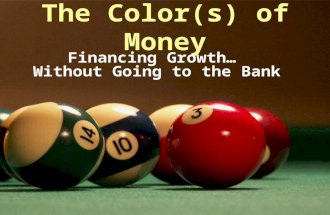 The Color(s) of Money Financing Growth… Without Going to the Bank.