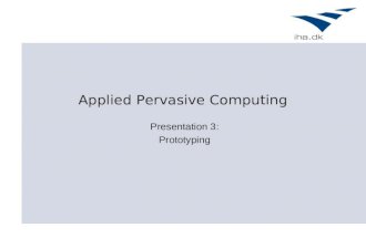 Applied Pervasive Computing Presentation 3: Prototyping.