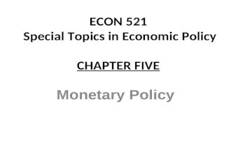 ECON 521 Special Topics in Economic Policy CHAPTER FIVE Monetary Policy.