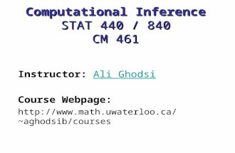 Computational Inference STAT 440 / 840 CM 461 Instructor: Ali GhodsiAli Ghodsi Course Webpage: aghodsib/courses.