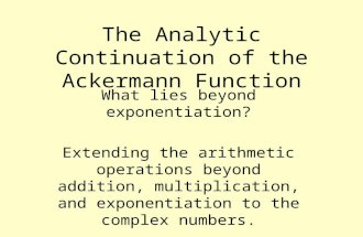 The Analytic Continuation of the Ackermann Function What lies beyond exponentiation? Extending the arithmetic operations beyond addition, multiplication,