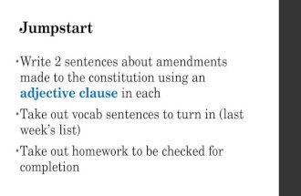 Jumpstart Write 2 sentences about amendments made to the constitution using an adjective clause in each Take out vocab sentences to turn in (last week’s.