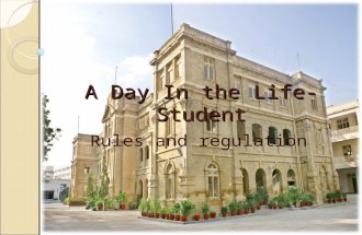 A Day In the Life-Student Rules and regulation. Rules and regulation of School: We must wear proper uniform, wear I.D card, wear clean and polished black.