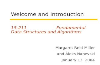 Welcome and Introduction 15-211 Fundamental Data Structures and Algorithms Margaret Reid-Miller and Aleks Nanevski January 13, 2004.