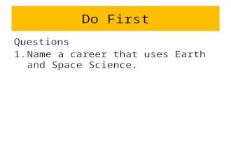 Do First Questions 1.Name a career that uses Earth and Space Science.