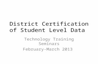 District Certification of Student Level Data Technology Training Seminars February-March 2013.