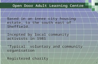 1 Open Door Adult Learning Centre Based in an inner city housing estate, to the south east of Sheffield. Incepted by local community activists in 1981.