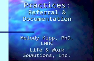 Professional Practices: Referral & Documentation Melody Kipp, PhD, LMHC Life & Work Soulutions, Inc.
