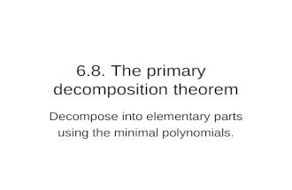 6.8. The primary decomposition theorem Decompose into elementary parts using the minimal polynomials.