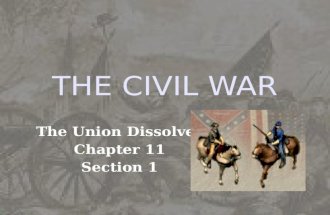 THE CIVIL WAR The Union Dissolves Chapter 11 Section 1.