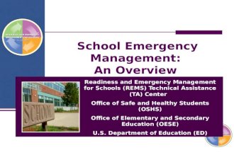 School Emergency Management: An Overview Readiness and Emergency Management for Schools (REMS) Technical Assistance (TA) Center Office of Safe and Healthy.