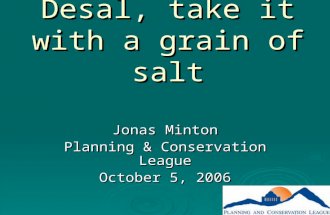 Desal, take it with a grain of salt Jonas Minton Planning & Conservation League October 5, 2006.