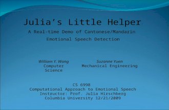 CS 6998 Computational Approach to Emotional Speech Instructor: Prof. Julia Hirschberg Columbia University 12/21/2009 Julia’s Little Helper : A Real-time.