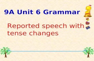 9A Unit 6 Grammar Reported speech with tense changes.