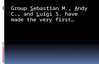 Group Sebastian M., Andy C., and Luigi S. have made the very first…