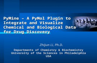 PyMine – A PyMol Plugin to Integrate and Visualize Chemical and Biological Data for Drug Discovery Zhijun Li, Ph.D. Departments of Chemistry & Biochemistry.