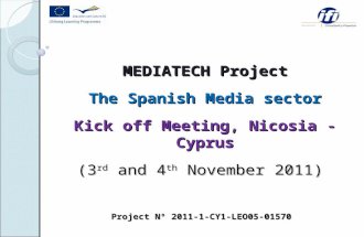 MEDIATECH Project The Spanish Media sector Kick off Meeting, Nicosia - Cyprus (3 rd and 4 th November 2011) Project Nº 2011-1-CY1-LEO05-01570.