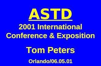 ASTD 2001 International Conference & Exposition Tom Peters Orlando/06.05.01.